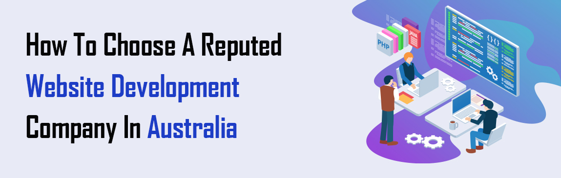 How To Choose A Reputed Website Development Company In Australia?